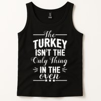 The Turkey Isn't The Only Thing In The Oven Tank Top