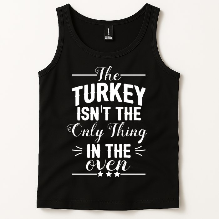 The Turkey Isn't The Only Thing In The Oven Tank Top