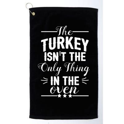The Turkey Isn't The Only Thing In The Oven Golf Towel