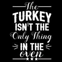 The Turkey Isn't The Only Thing In The Oven Toddler T-Shirt