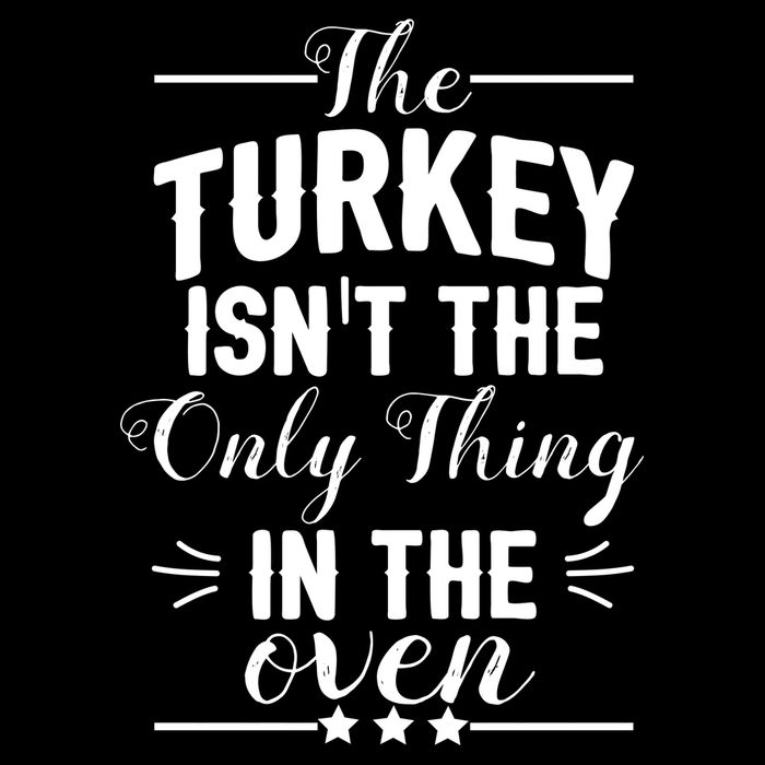 The Turkey Isn't The Only Thing In The Oven Toddler T-Shirt