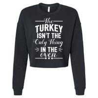 The Turkey Isn't The Only Thing In The Oven Cropped Pullover Crew