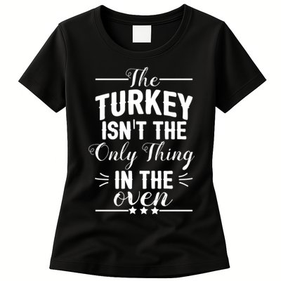 The Turkey Isn't The Only Thing In The Oven Womens T-Shirt