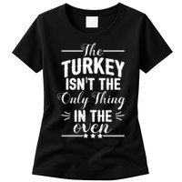 The Turkey Isn't The Only Thing In The Oven Womens T-Shirt
