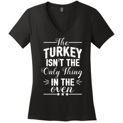 The Turkey Isn't The Only Thing In The Oven Women's V-Neck T-Shirt