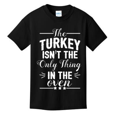 The Turkey Isn't The Only Thing In The Oven Kids T-Shirt