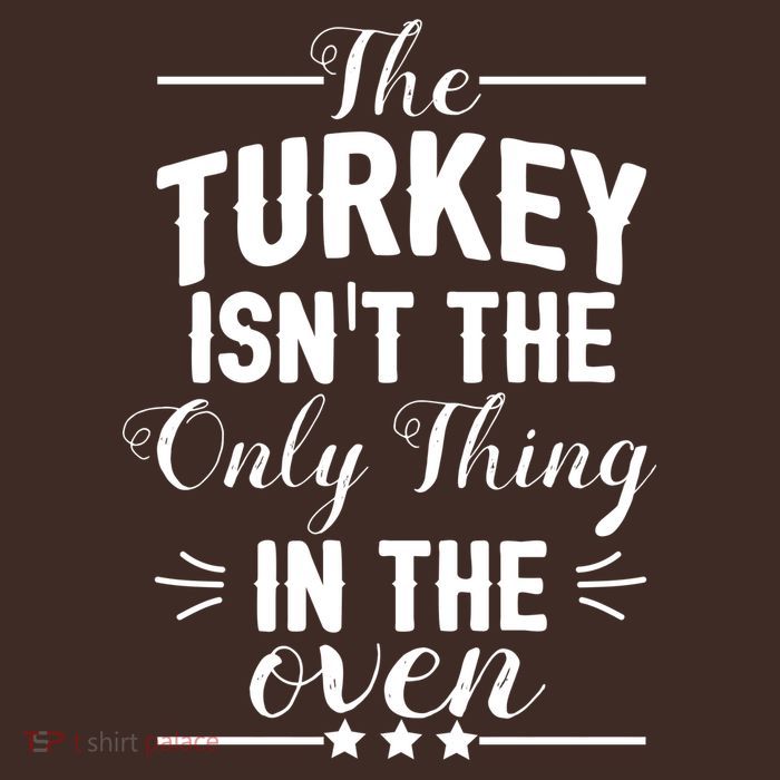 The Turkey Isn't The Only Thing In The Oven Poster