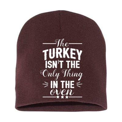 The Turkey Isn't The Only Thing In The Oven Short Acrylic Beanie