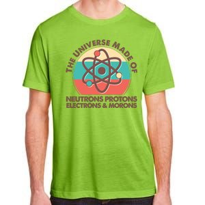 The Universe Made Of Neutrons Protons Electrons Morons Adult ChromaSoft Performance T-Shirt