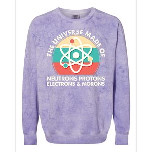 The Universe Made Of Neutrons Protons Electrons Morons Colorblast Crewneck Sweatshirt