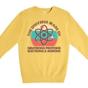 The Universe Made Of Neutrons Protons Electrons Morons Premium Crewneck Sweatshirt