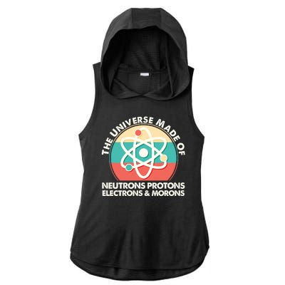 The Universe Made Of Neutrons Protons Electrons Morons Ladies PosiCharge Tri-Blend Wicking Draft Hoodie Tank