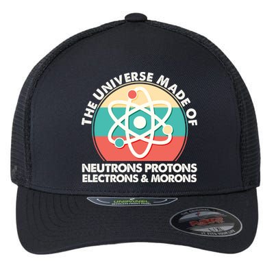 The Universe Made Of Neutrons Protons Electrons Morons Flexfit Unipanel Trucker Cap