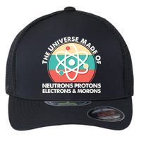 The Universe Made Of Neutrons Protons Electrons Morons Flexfit Unipanel Trucker Cap