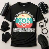 The Universe Made Of Neutrons Protons Electrons Morons Performance Shirt