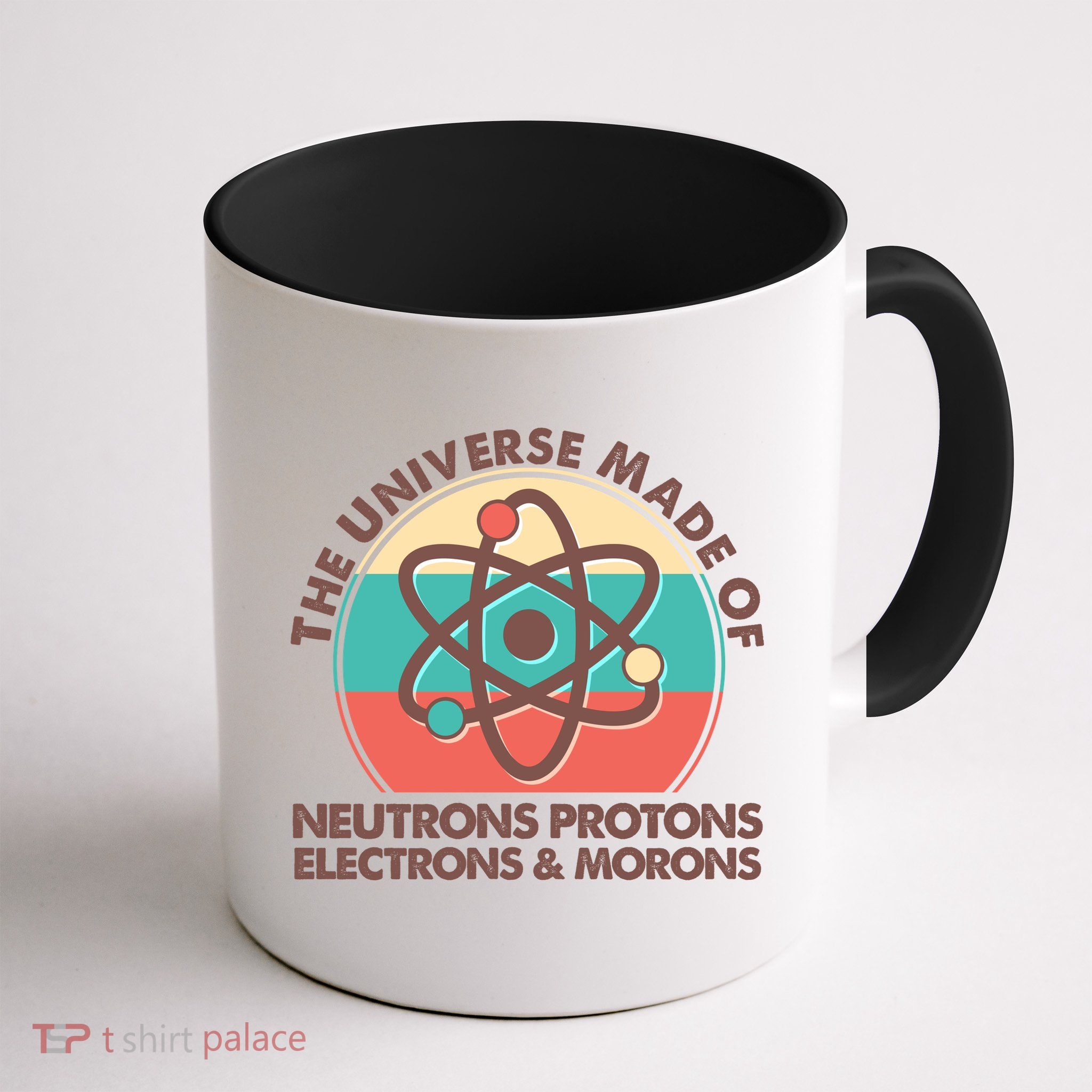 The Universe Made Of Neutrons Protons Electrons Morons Mug