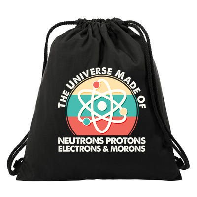 The Universe Made Of Neutrons Protons Electrons Morons Drawstring Bag