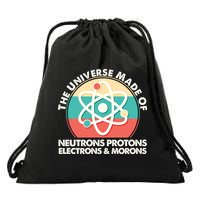 The Universe Made Of Neutrons Protons Electrons Morons Drawstring Bag