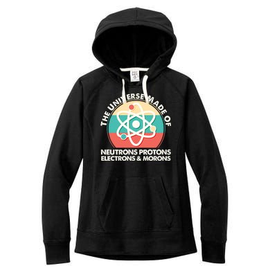 The Universe Made Of Neutrons Protons Electrons Morons Women's Fleece Hoodie