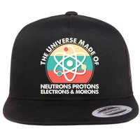 The Universe Made Of Neutrons Protons Electrons Morons Flat Bill Trucker Hat