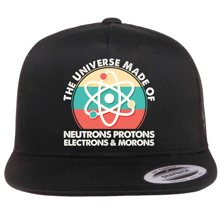 The Universe Made Of Neutrons Protons Electrons Morons Flat Bill Trucker Hat