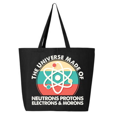 The Universe Made Of Neutrons Protons Electrons Morons 25L Jumbo Tote