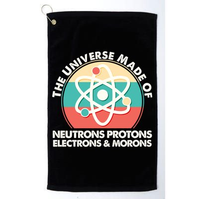 The Universe Made Of Neutrons Protons Electrons Morons Golf Towel
