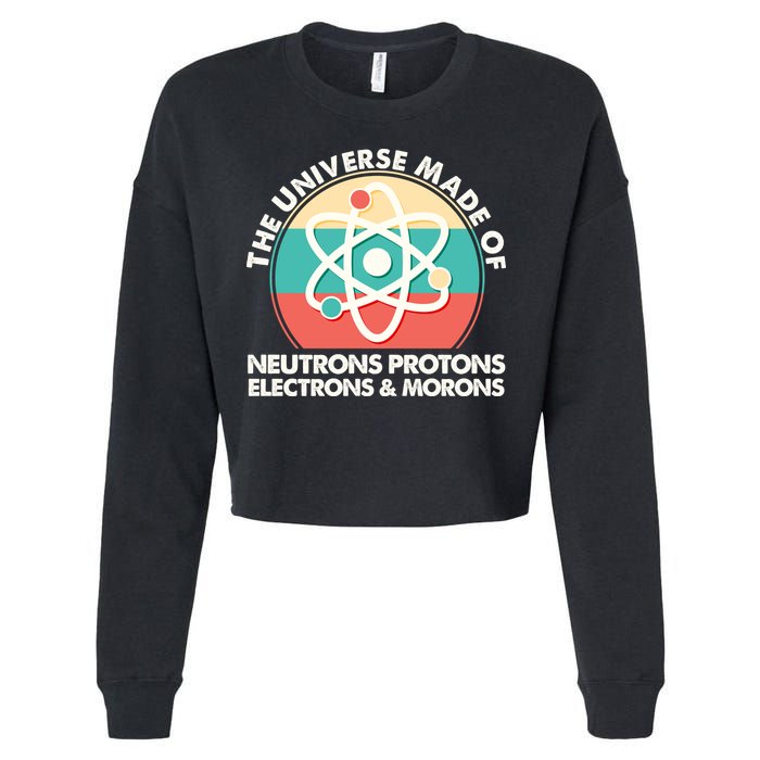 The Universe Made Of Neutrons Protons Electrons Morons Cropped Pullover Crew