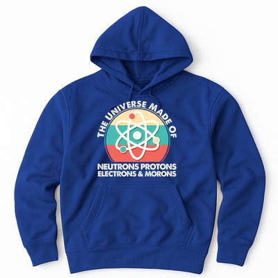 The Universe Made Of Neutrons Protons Electrons Morons Hoodie