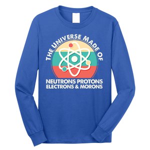 The Universe Made Of Neutrons Protons Electrons Morons Long Sleeve Shirt