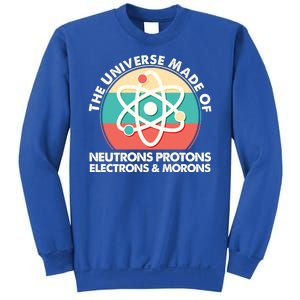 The Universe Made Of Neutrons Protons Electrons Morons Sweatshirt