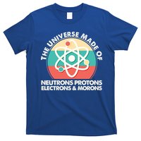 The Universe Made Of Neutrons Protons Electrons Morons T-Shirt