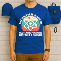 The Universe Made Of Neutrons Protons Electrons Morons T-Shirt