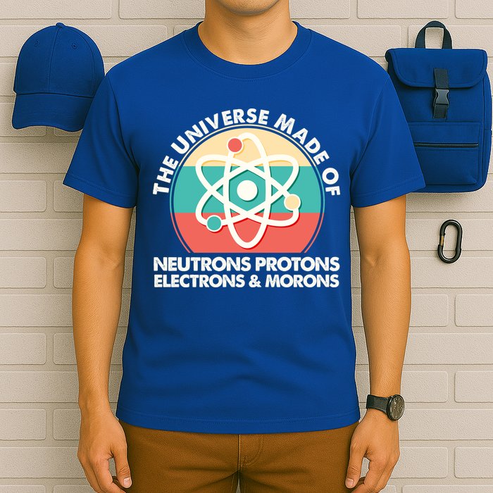The Universe Made Of Neutrons Protons Electrons Morons T-Shirt