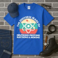 The Universe Made Of Neutrons Protons Electrons Morons Tall T-Shirt