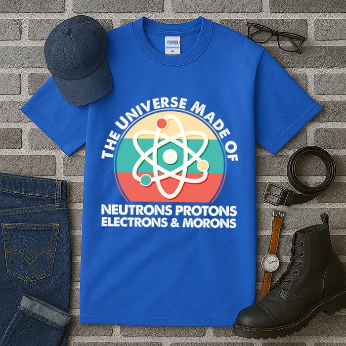 The Universe Made Of Neutrons Protons Electrons Morons Tall T-Shirt