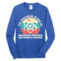 The Universe Made Of Neutrons Protons Electrons Morons Tall Long Sleeve T-Shirt