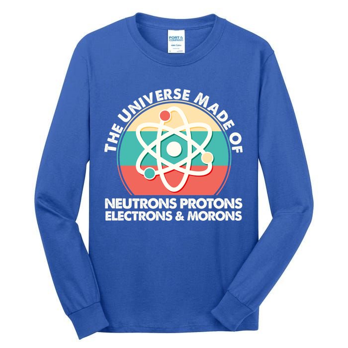 The Universe Made Of Neutrons Protons Electrons Morons Tall Long Sleeve T-Shirt
