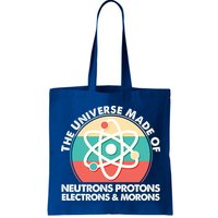 The Universe Made Of Neutrons Protons Electrons Morons Bag