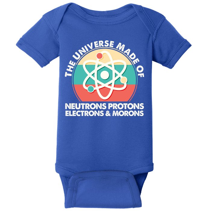 The Universe Made Of Neutrons Protons Electrons Morons Baby Bodysuit