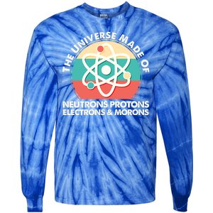 The Universe Made Of Neutrons Protons Electrons Morons Tie-Dye Long Sleeve Shirt