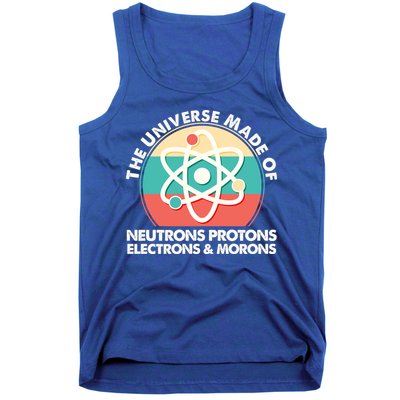 The Universe Made Of Neutrons Protons Electrons Morons Tank Top