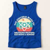 The Universe Made Of Neutrons Protons Electrons Morons Tank Top