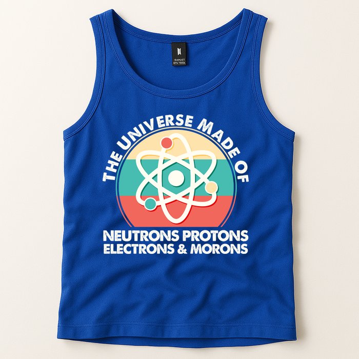 The Universe Made Of Neutrons Protons Electrons Morons Tank Top