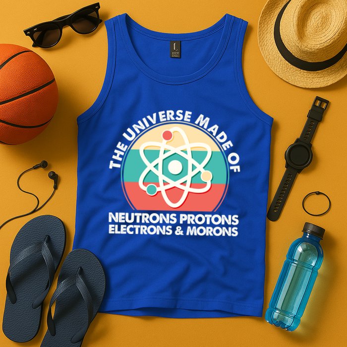 The Universe Made Of Neutrons Protons Electrons Morons Tank Top