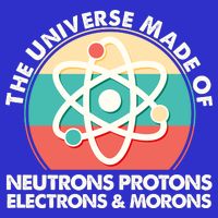 The Universe Made Of Neutrons Protons Electrons Morons Tank Top