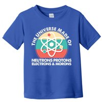 The Universe Made Of Neutrons Protons Electrons Morons Toddler T-Shirt