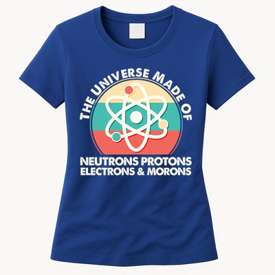 The Universe Made Of Neutrons Protons Electrons Morons Womens T-Shirt