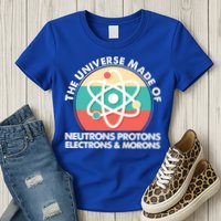 The Universe Made Of Neutrons Protons Electrons Morons Womens T-Shirt