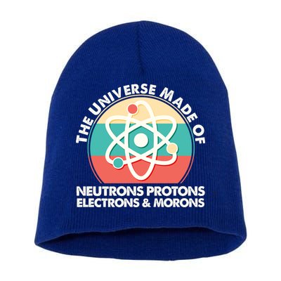 The Universe Made Of Neutrons Protons Electrons Morons Short Acrylic Beanie